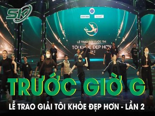 Chung kết và Lễ trao giải TÔI KHỎE ĐẸP HƠN trước giờ 'G'